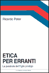 PETER, Ricardo. - Etica per erranti. La parabola del Figlio prodigo. 2001. - Cittadella editrice